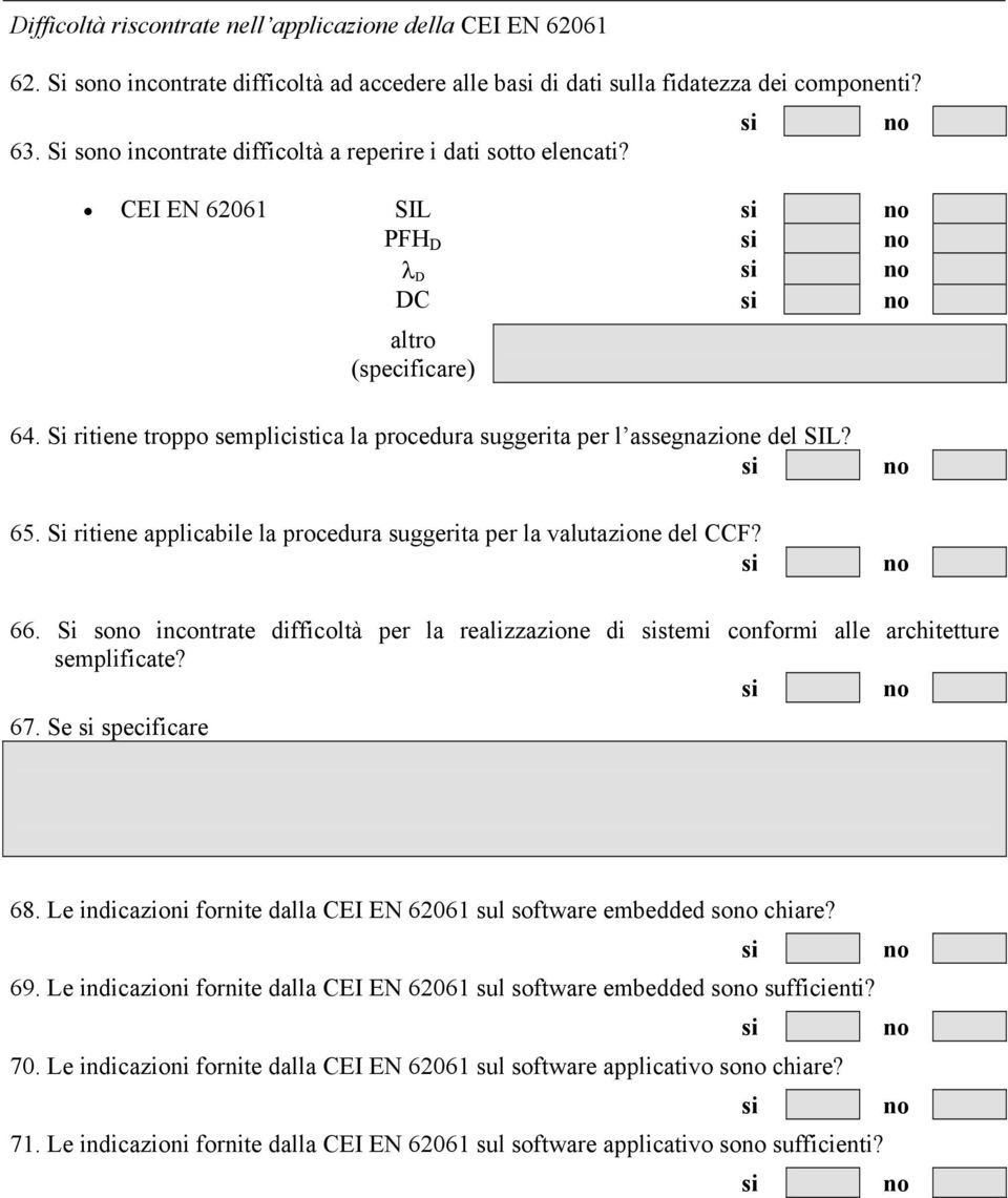 65. Si ritiene applicabile la procedura suggerita per la valutazione del CCF? 66. Si so incontrate difficoltà per la realizzazione di stemi conformi alle architetture semplificate? 67.