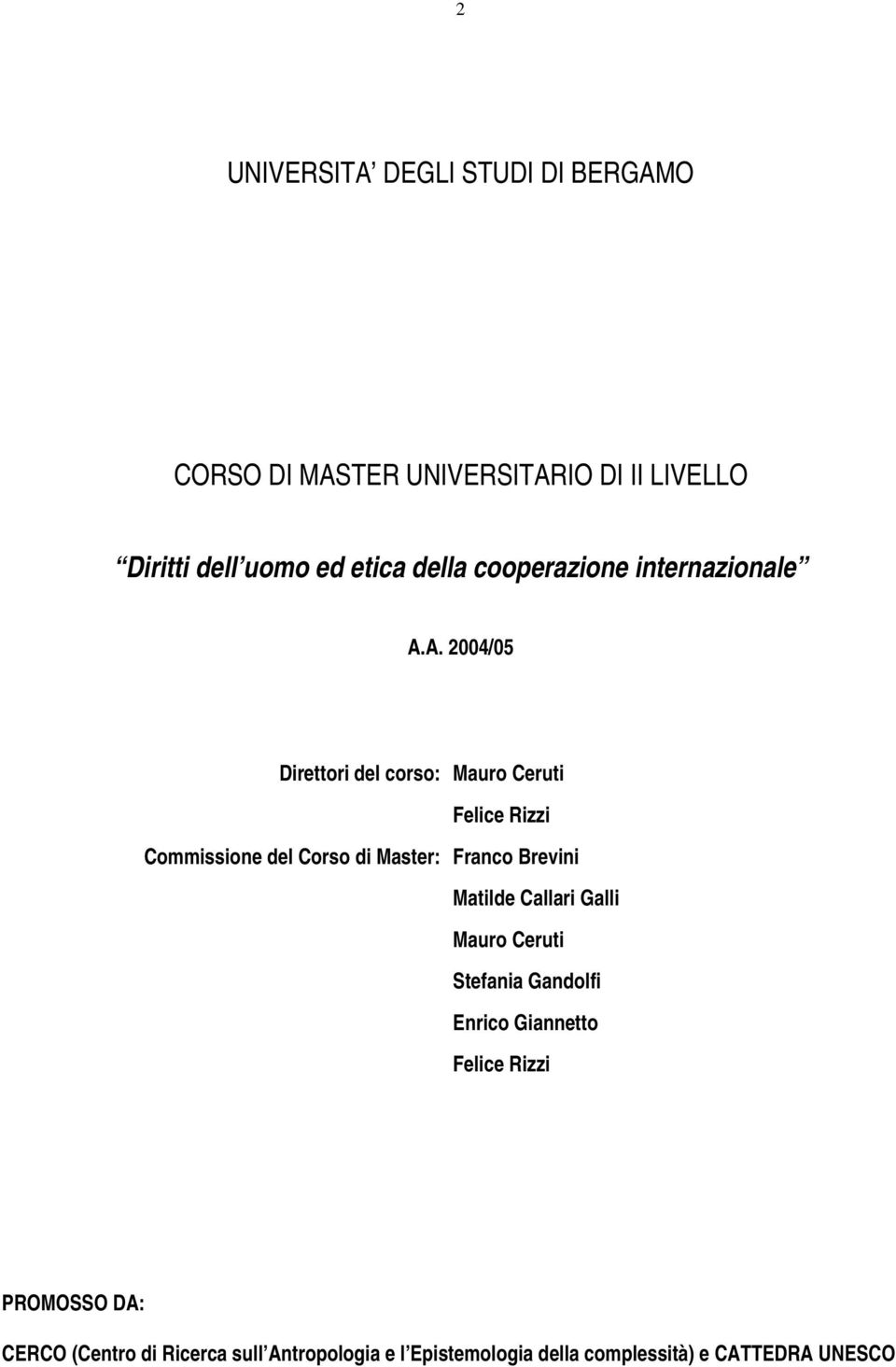 A. 2004/05 Direttori del corso: Mauro Ceruti Felice Rizzi Commissione del Corso di Master: Franco Brevini