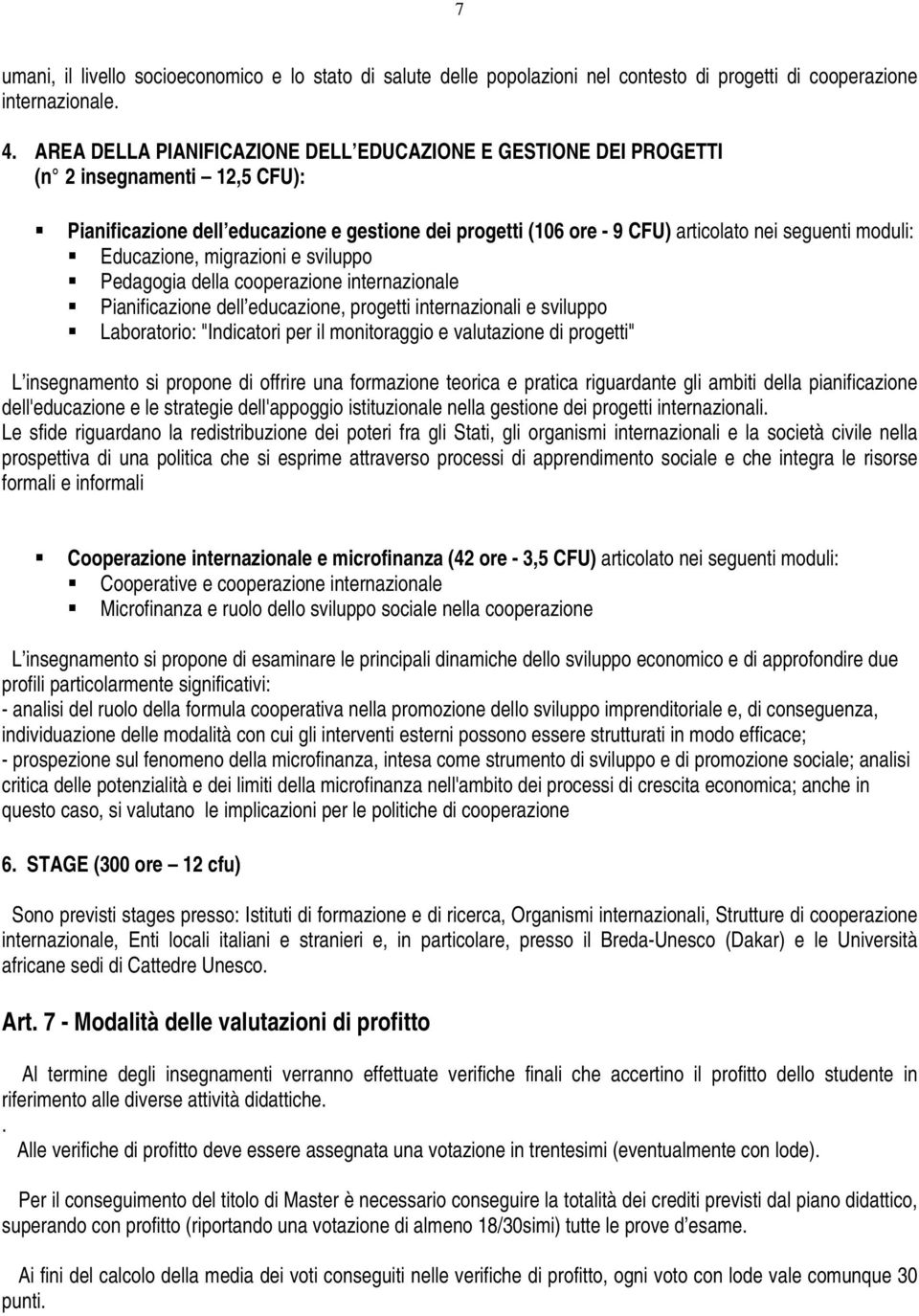 Educazione, migrazioni e sviluppo Pedagogia della cooperazione internazionale Pianificazione dell educazione, progetti internazionali e sviluppo Laboratorio: "Indicatori per il monitoraggio e