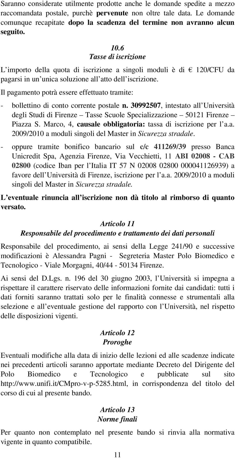 6 Tasse di iscrizione L importo della quota di iscrizione a singoli moduli è di 120/CFU da pagarsi in un unica soluzione all atto dell iscrizione.