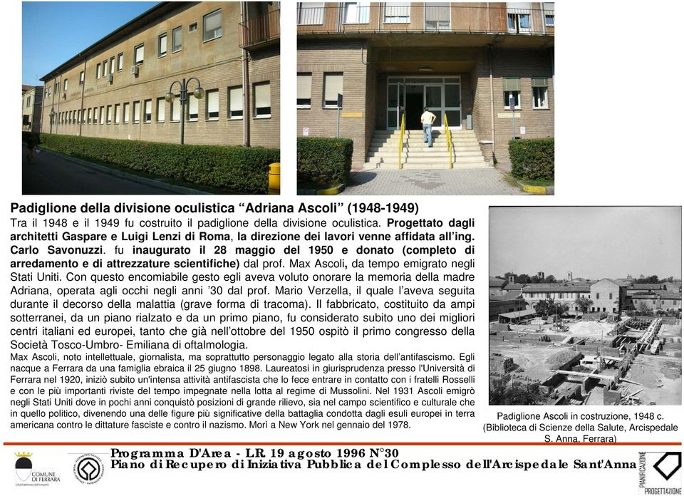 fu inaugurato il 28 maggio del 1950 e donato (completo di arredamento e di attrezzature scientifiche) dal prof. Max Ascoli, da tempo emigrato negli Stati Uniti.