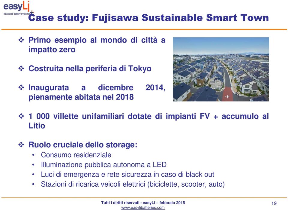 accumulo al Litio Ruolo cruciale dello storage: Consumo residenziale Illuminazione pubblica autonoma a LED Luci di