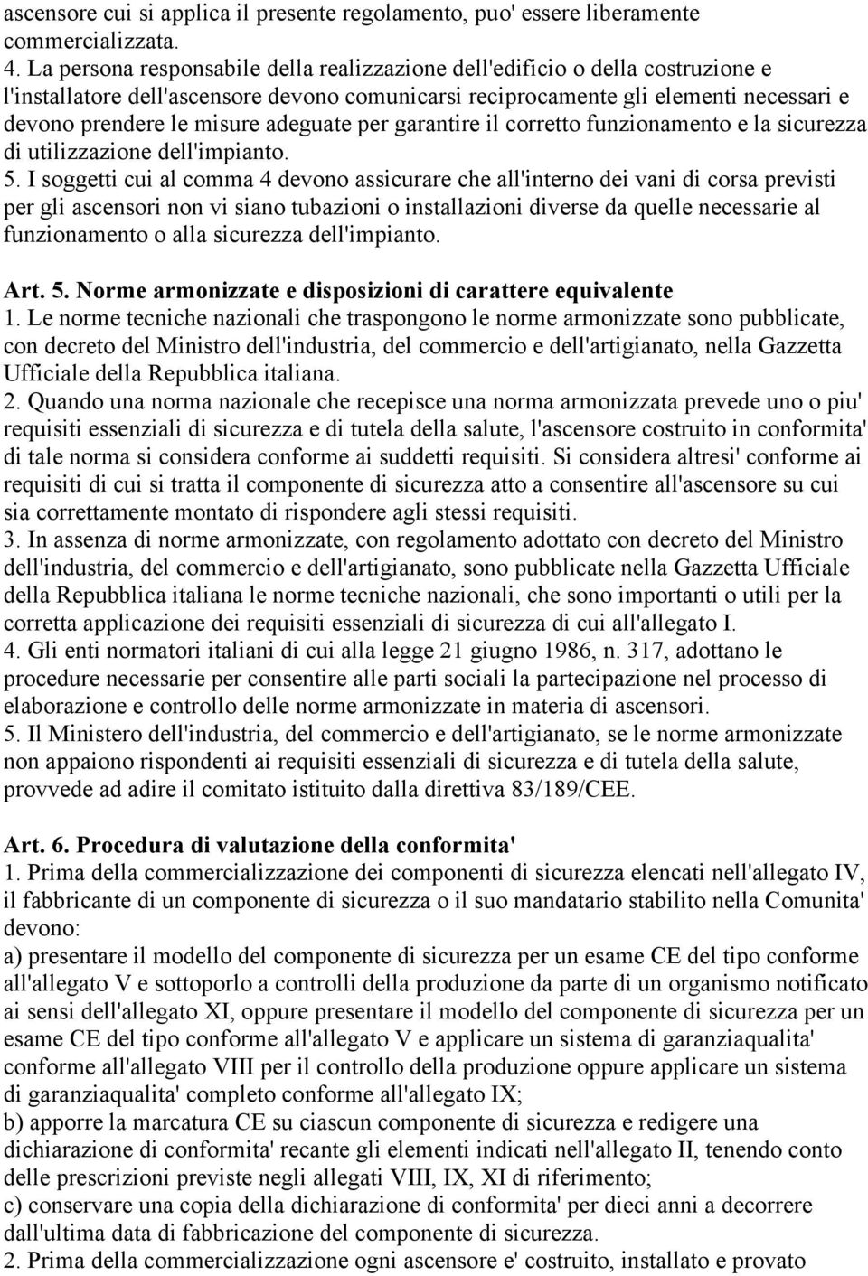 adeguate per garantire il corretto funzionamento e la sicurezza di utilizzazione dell'impianto. 5.