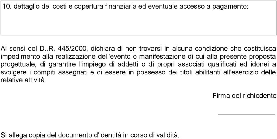 alla presente proposta progettuale, di garantire l'impiego di addetti o di propri associati qualificati ed idonei a svolgere i compiti