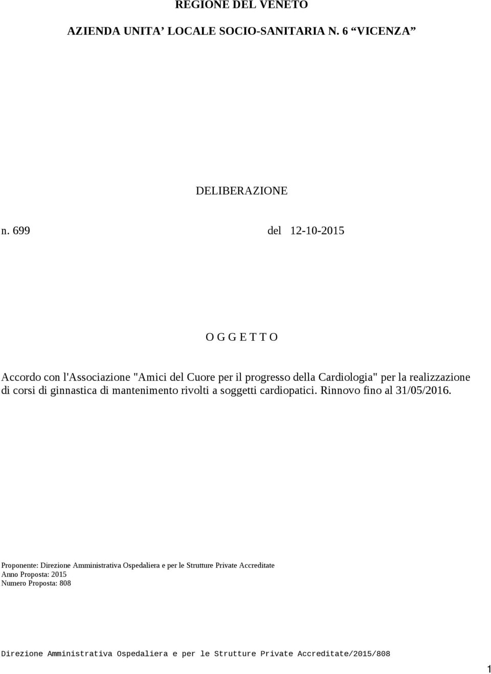 di corsi di ginnastica di mantenimento rivolti a soggetti cardiopatici. Rinnovo fino al 31/05/2016.