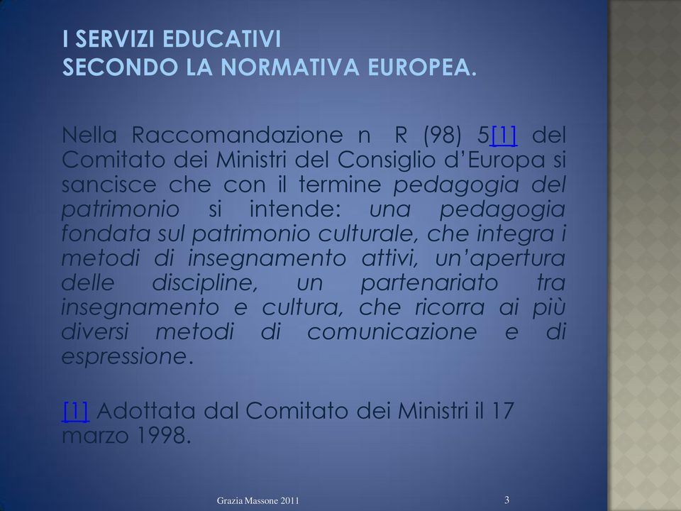 metodi di insegnamento attivi, un apertura delle discipline, un partenariato tra insegnamento e cultura, che