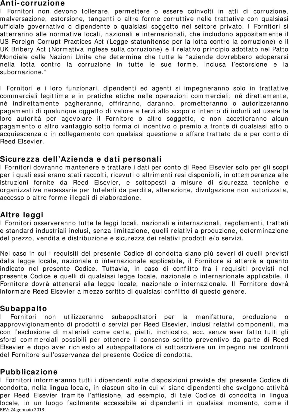 I Fornitori si atterranno alle normative locali, nazionali e internazionali, che includono appositamente il US Foreign Corrupt Practices Act (Legge statunitense per la lotta contro la corruzione) e