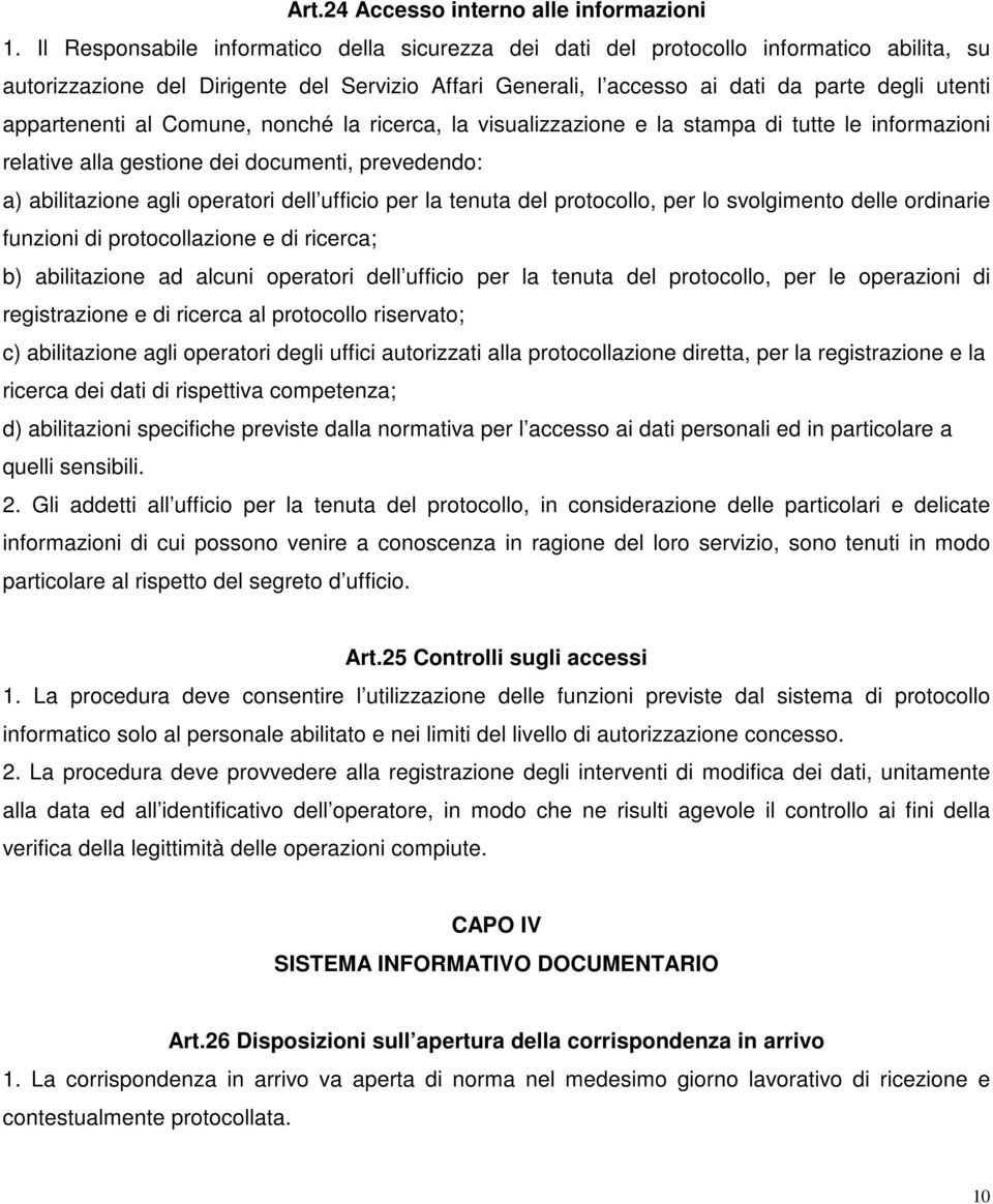 appartenenti al Comune, nonché la ricerca, la visualizzazione e la stampa di tutte le informazioni relative alla gestione dei documenti, prevedendo: a) abilitazione agli operatori dell ufficio per la