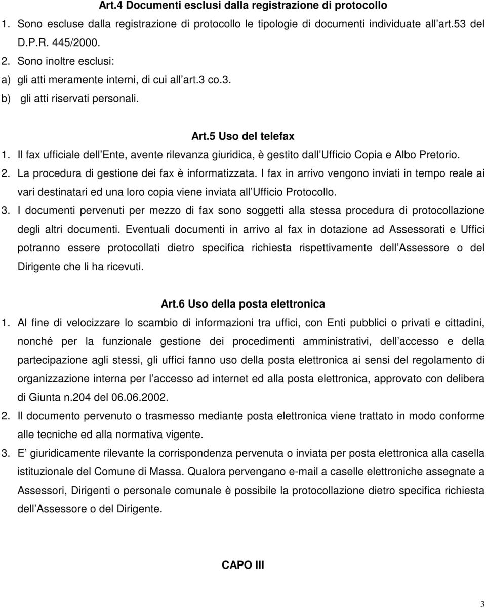 Il fax ufficiale dell Ente, avente rilevanza giuridica, è gestito dall Ufficio Copia e Albo Pretorio. 2. La procedura di gestione dei fax è informatizzata.