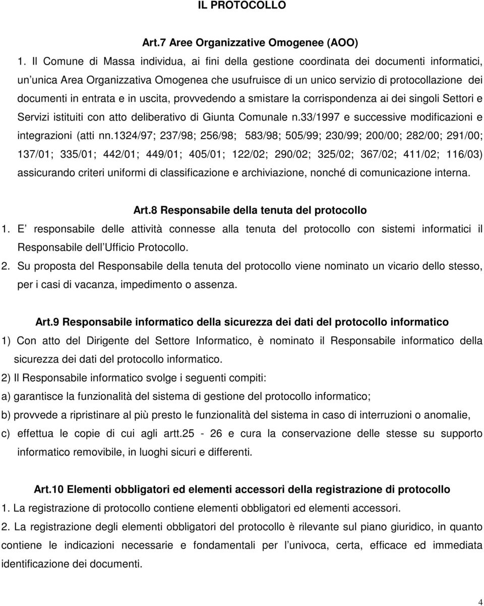 entrata e in uscita, provvedendo a smistare la corrispondenza ai dei singoli Settori e Servizi istituiti con atto deliberativo di Giunta Comunale n.