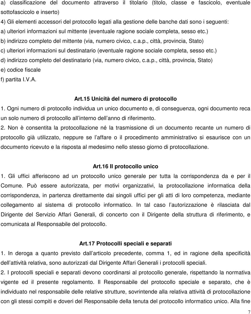 eta, sesso etc.) b) indirizzo completo del mittente (via, numero civico, c.a.p., città, provincia, Stato) c) ulteriori informazioni sul destinatario (eventuale ragione sociale completa, sesso etc.