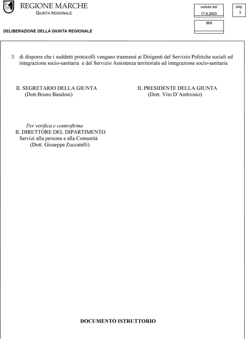 socio-sanitaria e del Servizio Assistenza territoriale ed integrazione socio-sanitaria IL SEGRETARIO DELLA GIUNTA