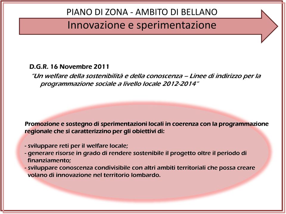 Promozione e sostegno di sperimentazioni locali in coerenza con la programmazione regionale che si caratterizzino per gli obiettivi di: