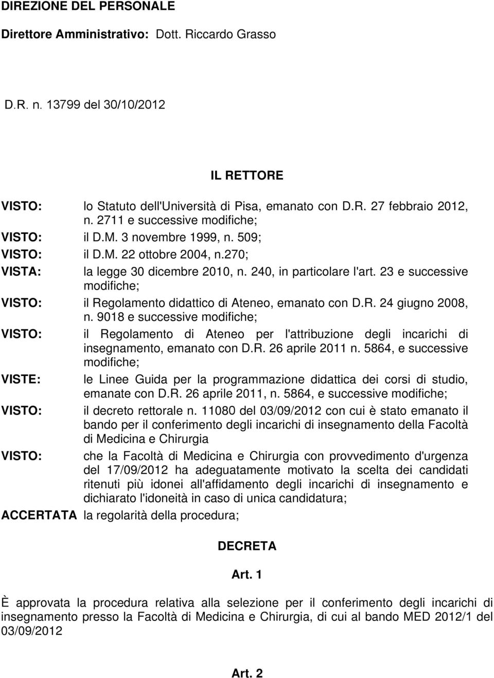 23 e successive modifiche; VISTO: il Regolamento didattico di Ateneo, emanato con D.R. 24 giugno 2008, n.
