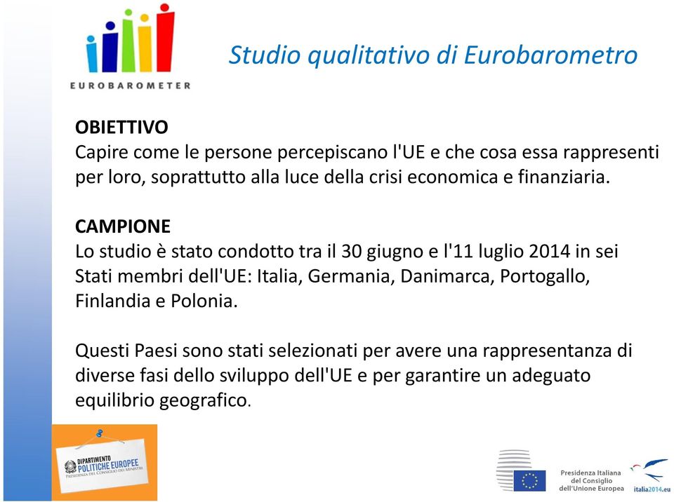 CAMPIONE Lo studio è stato condotto tra il 30 giugno e l'11 luglio 2014 in sei Stati membri dell'ue: Italia, Germania,