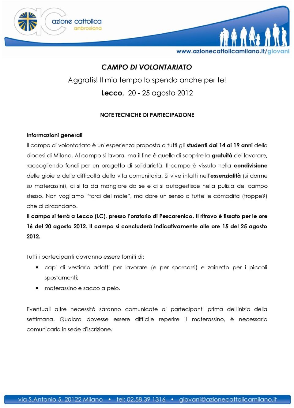 Al campo si lavora, ma il fine è quello di scoprire la gratuità del lavorare, raccogliendo fondi per un progetto di solidarietà.