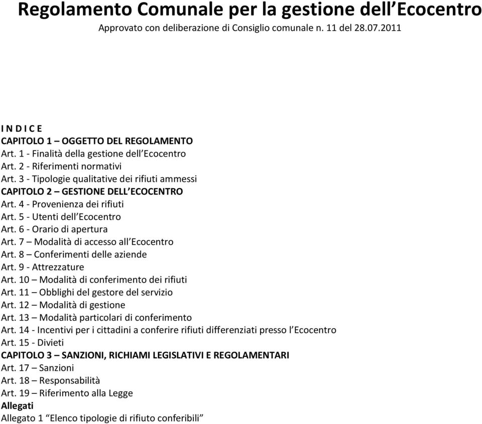 5 - Utenti dell Ecocentro Art. 6 - Orario di apertura Art. 7 Modalità di accesso all Ecocentro Art. 8 Conferimenti delle aziende Art. 9 - Attrezzature Art. 10 Modalità di conferimento dei rifiuti Art.