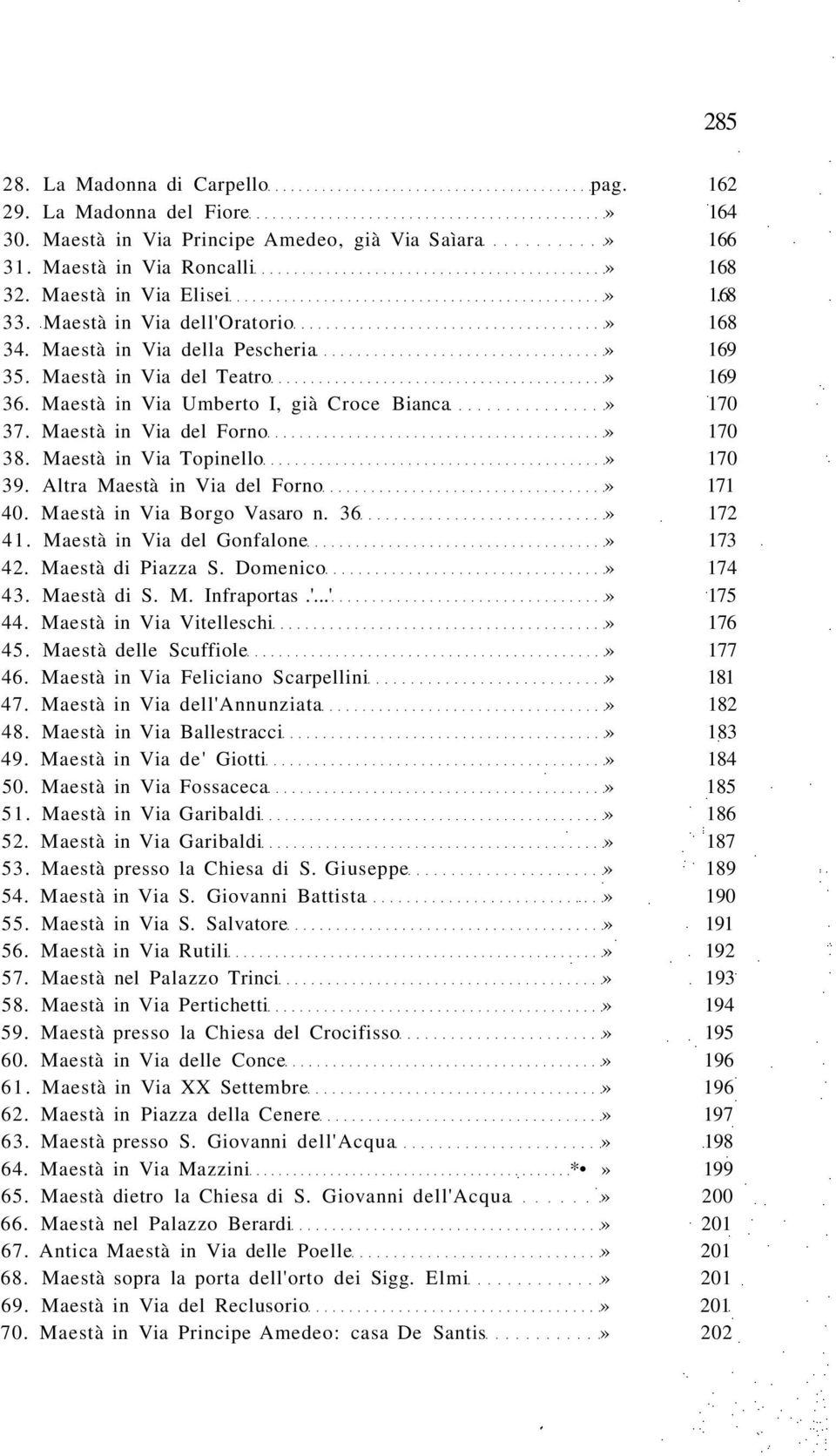 Maestà in Via Topinello» 170 39. Altra Maestà in Via del Forno» 171 40. Maestà in Via Borgo Vasaro n. 36» 172 41. Maestà in Via del Gonfalone» 173 42. Maestà di Piazza S. Domenico» 174 43.