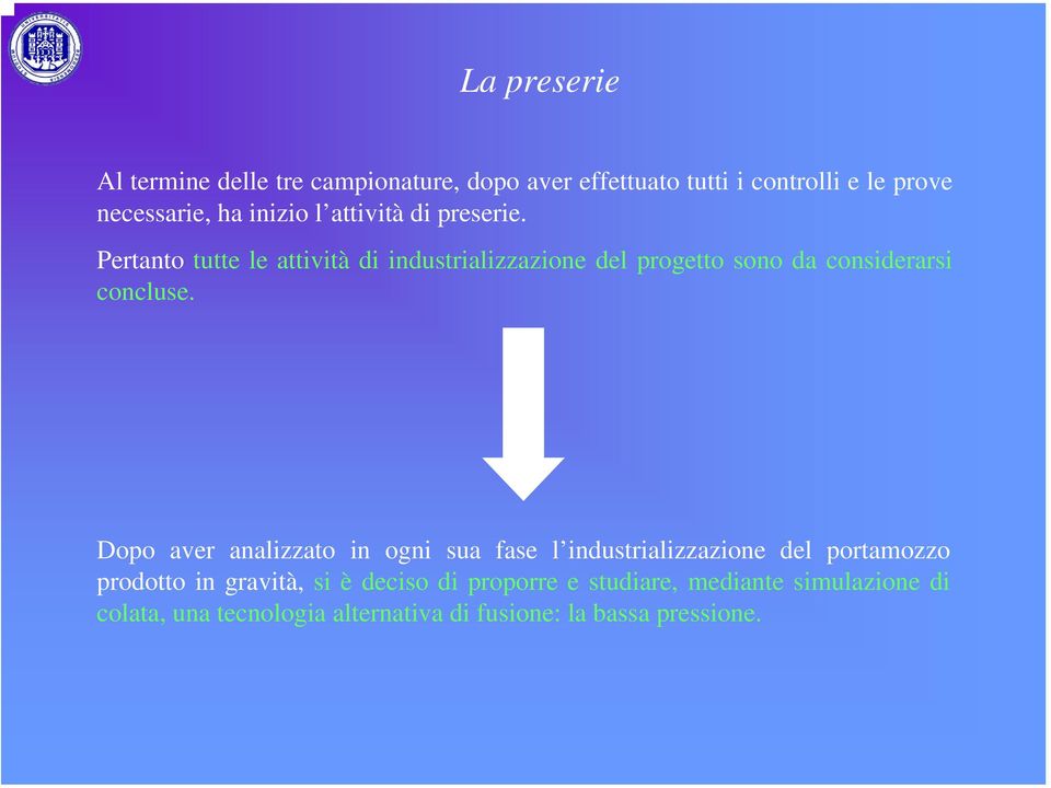 Pertanto tutte le attività di industrializzazione del progetto sono da considerarsi concluse.