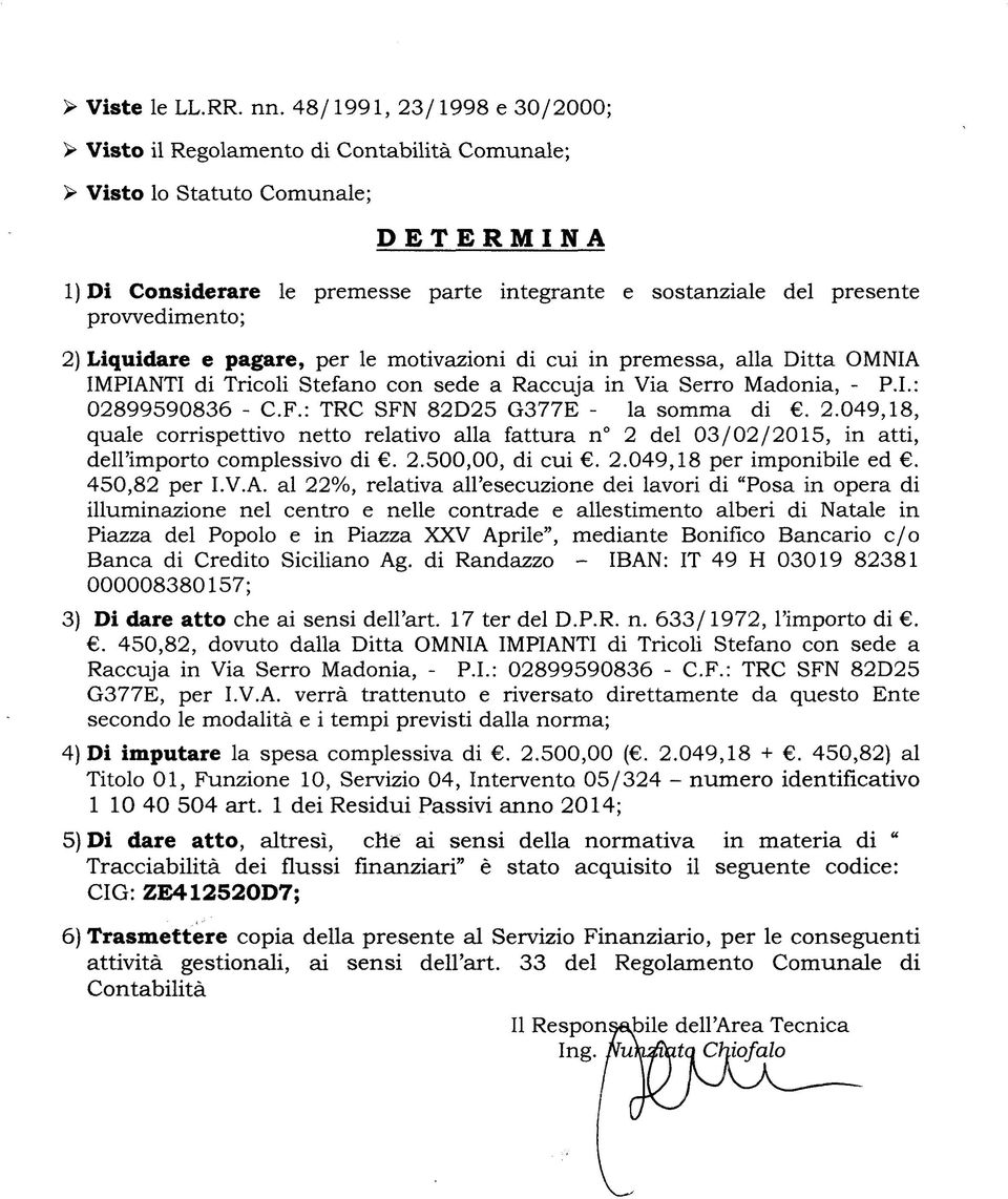 provvedimento ; 2) Liquidare e pagare, per le motivazioni di cui in premessa, alla Ditta OMNIA IMPIANTI di Tricoli Stefano con sede a Raccuja in Via Serro Madonia, - P.I.: 02899590836 - C.F.