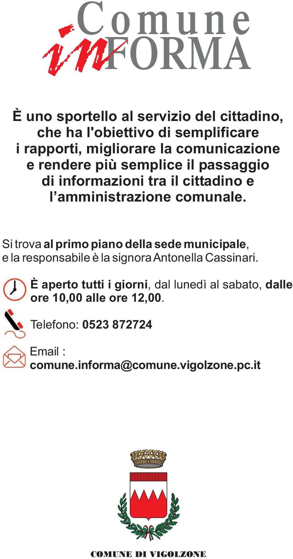 Si trova al primo piano della sede municipale, e la responsabile è la signora Antonella Cassinari.