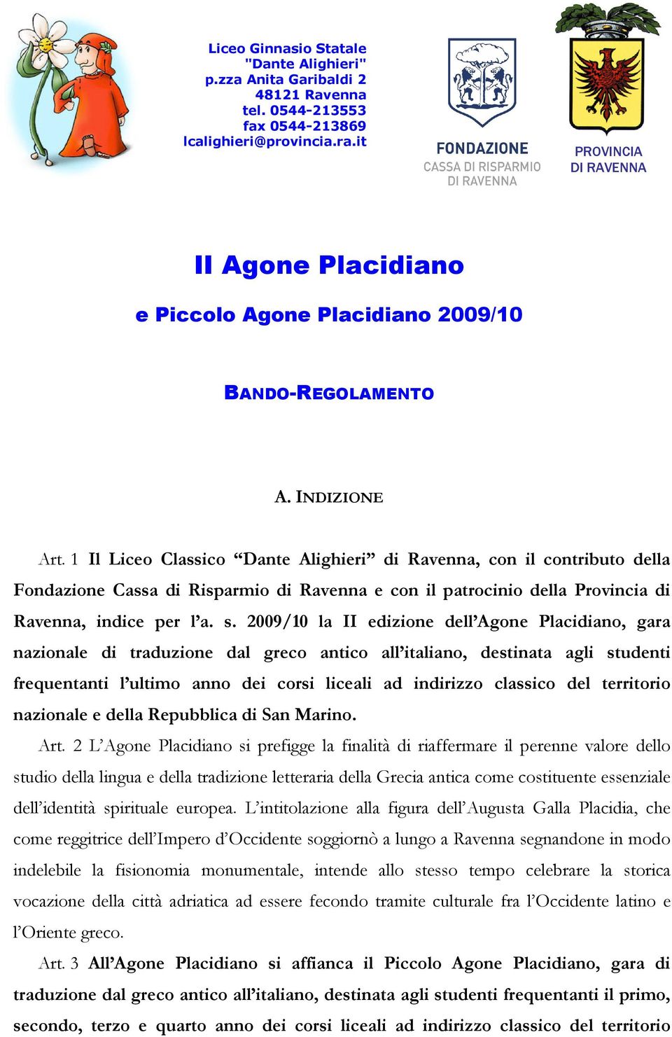 1 Il Liceo Classico Dante Alighieri di Ravenna, con il contributo della Fondazione Cassa di Risparmio di Ravenna e con il patrocinio della Provincia di Ravenna, indice per l a. s.