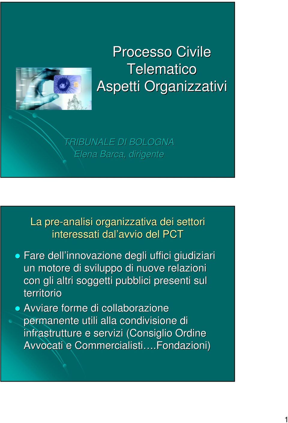 motore di sviluppo di nuove relazioni con gli altri soggetti pubblici presenti sul territorio Avviare forme di