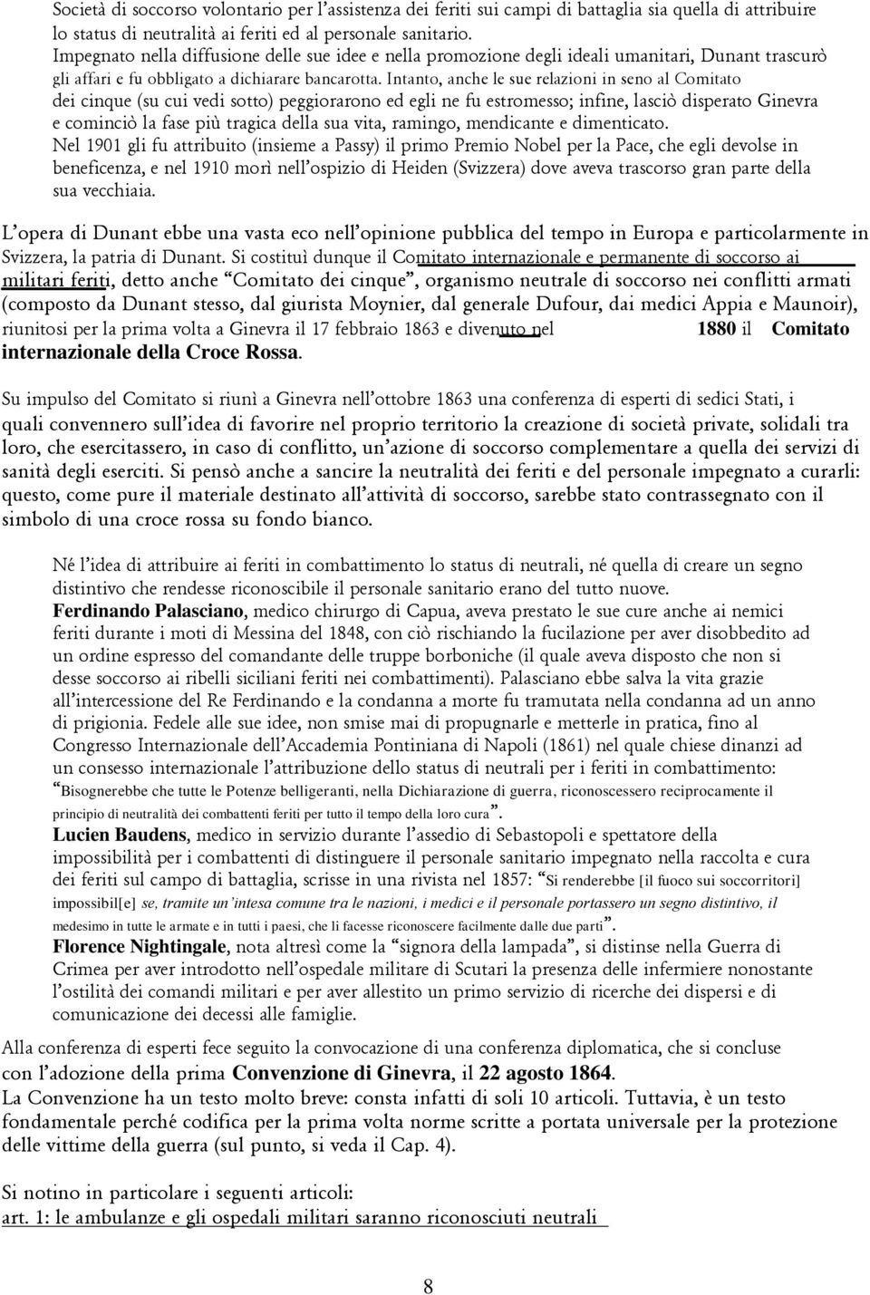 Intanto, anche le sue relazioni in seno al Comitato dei cinque (su cui vedi sotto) peggiorarono ed egli ne fu estromesso; infine, lasciò disperato Ginevra e cominciò la fase più tragica della sua