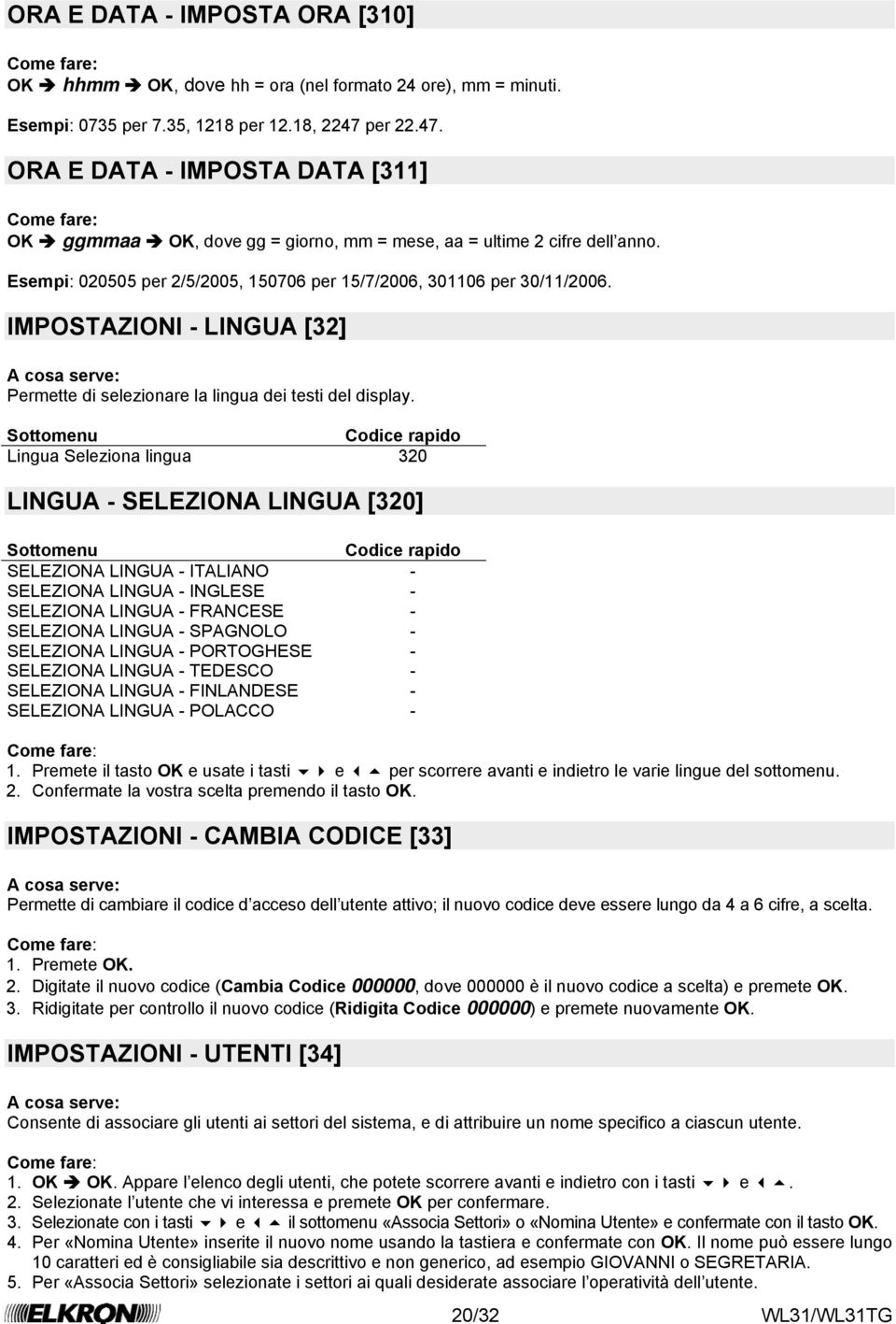 IMPOSTAZIONI - LINGUA [32] Permette di selezionare la lingua dei testi del display.