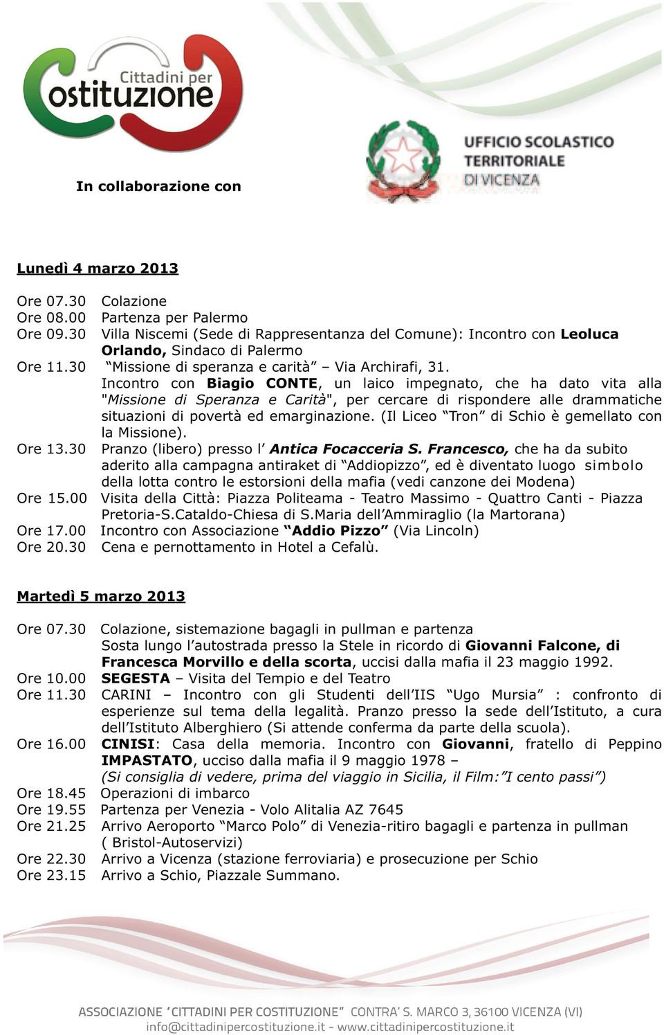 Incontro con Biagio CONTE, un laico impegnato, che ha dato vita alla "Missione di Speranza e Carità", per cercare di rispondere alle drammatiche situazioni di povertà ed emarginazione.