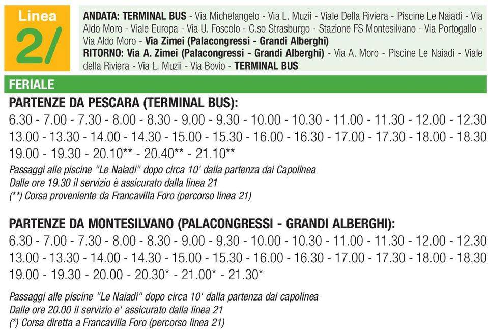 Moro - Piscine Le Naiadi - Viale della Riviera - Via L. Muzii - Via Bovio - TERMINAL BUS FERIALE PARTENZE DA PESCARA (TERMINAL BUS): 6.30-7.00-7.30-8.00-8.30-9.00-9.30-10.00-10.30-11.00-11.30-12.