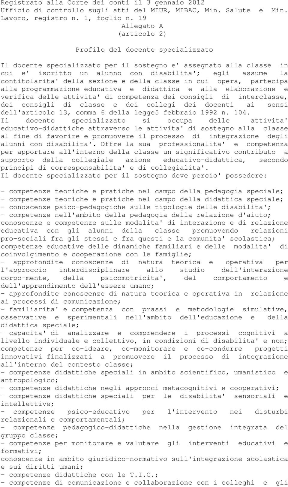 contitolarita' della sezione e della classe in cui opera, partecipa alla programmazione educativa e didattica e alla elaborazione e verifica delle attivita' di competenza dei consigli di interclasse,