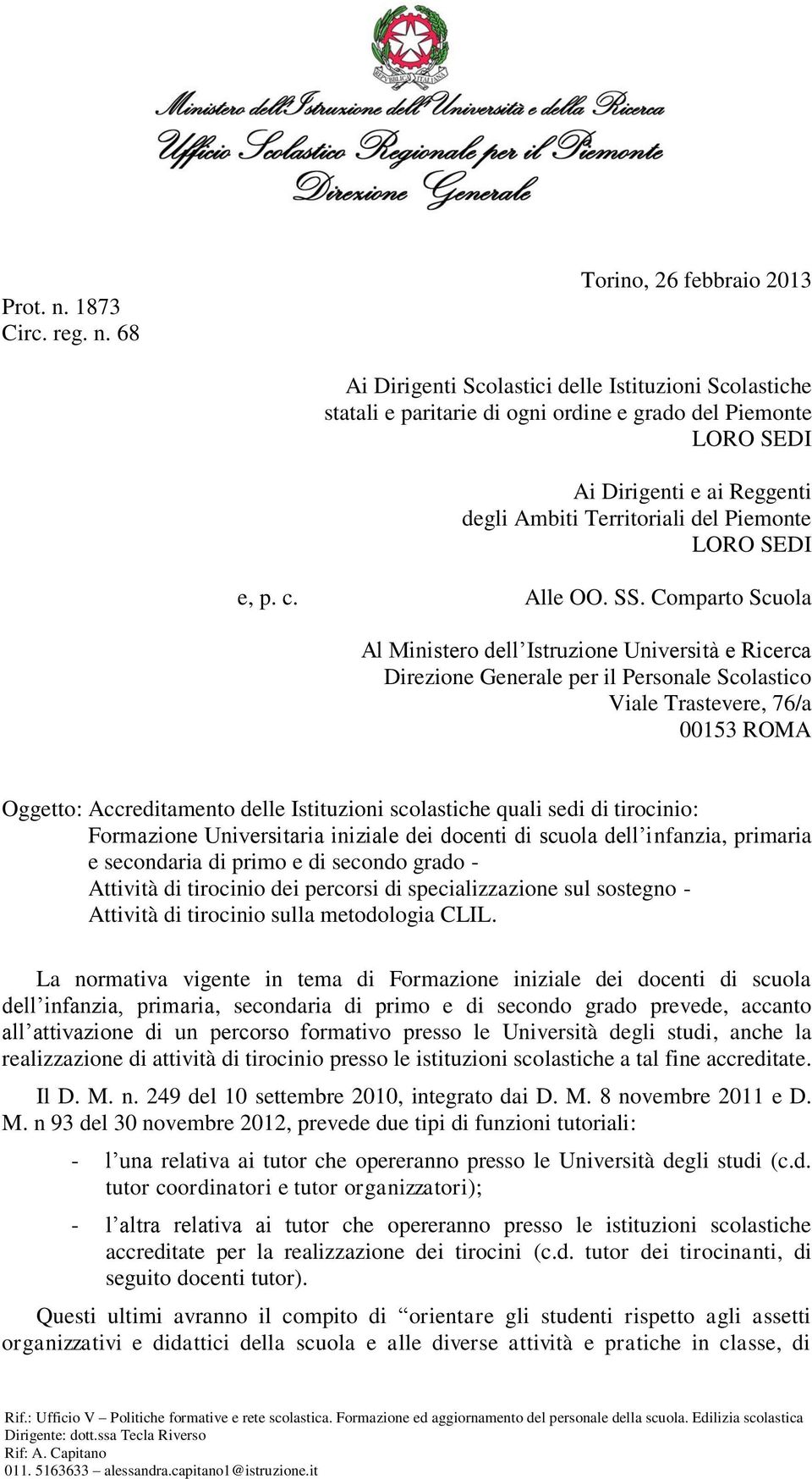 68 Torino, 26 febbraio 2013 Ai Dirigenti Scolastici delle Istituzioni Scolastiche statali e paritarie di ogni ordine e grado del Piemonte LORO SEDI Ai Dirigenti e ai Reggenti degli Ambiti