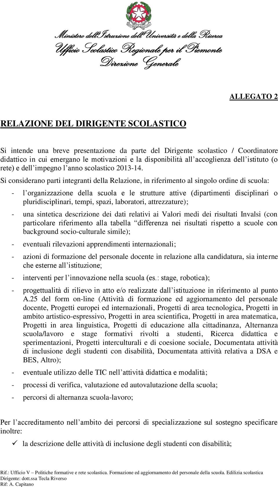 Si considerano parti integranti della Relazione, in riferimento al singolo ordine di scuola: - l organizzazione della scuola e le strutture attive (dipartimenti disciplinari o pluridisciplinari,