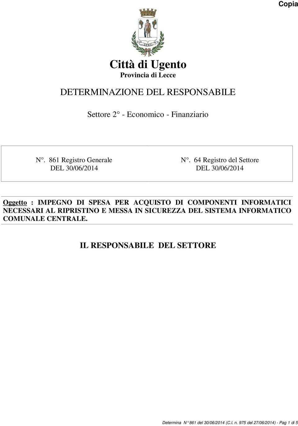 64 Registro del Settore Oggetto : IMPEGNO DI SPESA PER ACQUISTO DI COMPONENTI INFORMATICI NECESSARI AL