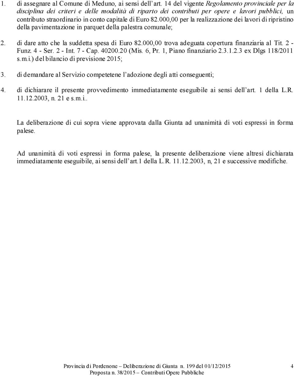 000,00 per la realizzazione dei lavori di ripristino della pavimentazione in parquet della palestra comunale; 2. di dare atto che la suddetta spesa di Euro 82.