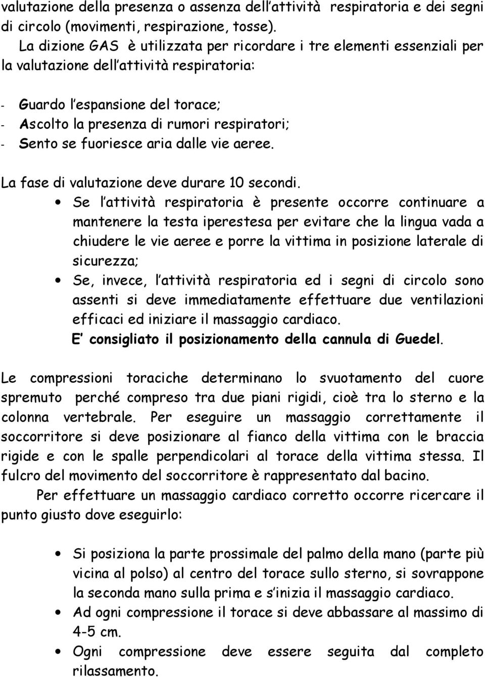 Sento se fuoriesce aria dalle vie aeree. La fase di valutazione deve durare 10 secondi.