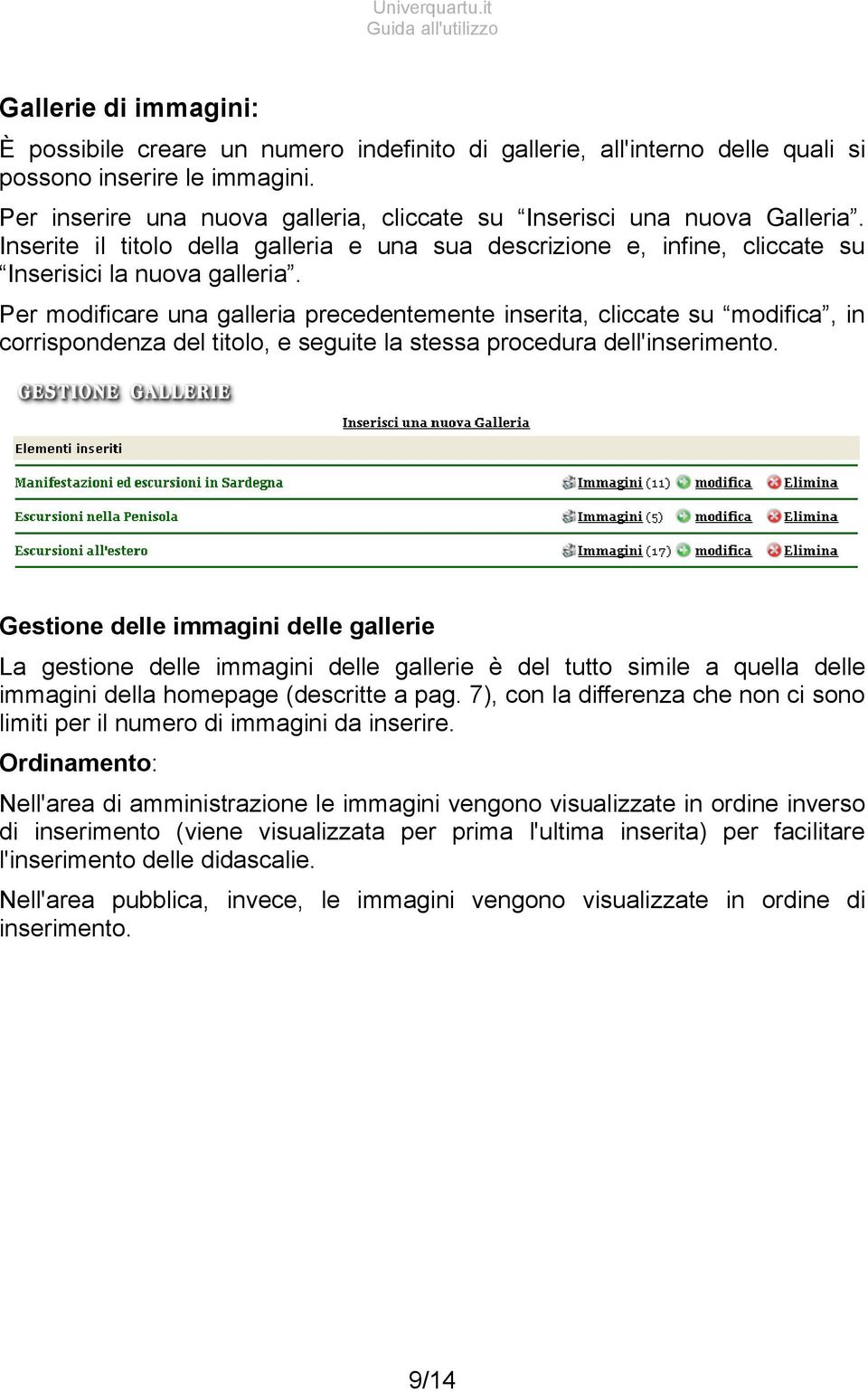 Per modificare una galleria precedentemente inserita, cliccate su modifica, in corrispondenza del titolo, e seguite la stessa procedura dell'inserimento.