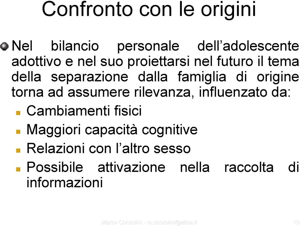 influenzato da: Cambiamenti fisici Maggiori capacità cognitive Relazioni con l altro sesso