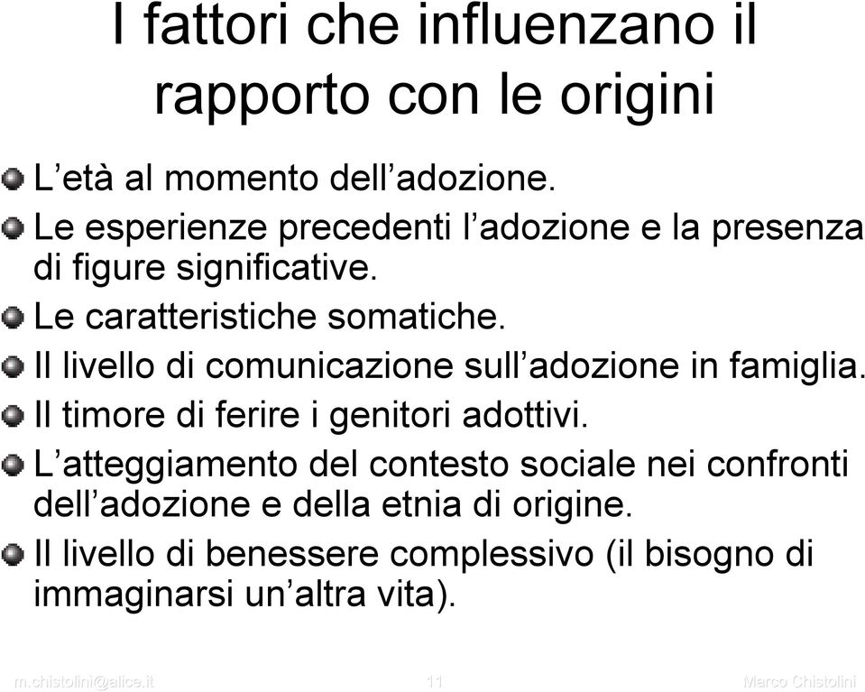 Il livello di comunicazione sull adozione in famiglia. Il timore di ferire i genitori adottivi.