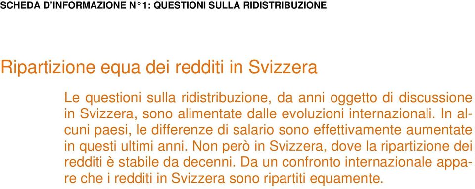 In alcuni paesi, le differenze di salario sono effettivamente aumentate in questi ultimi anni.