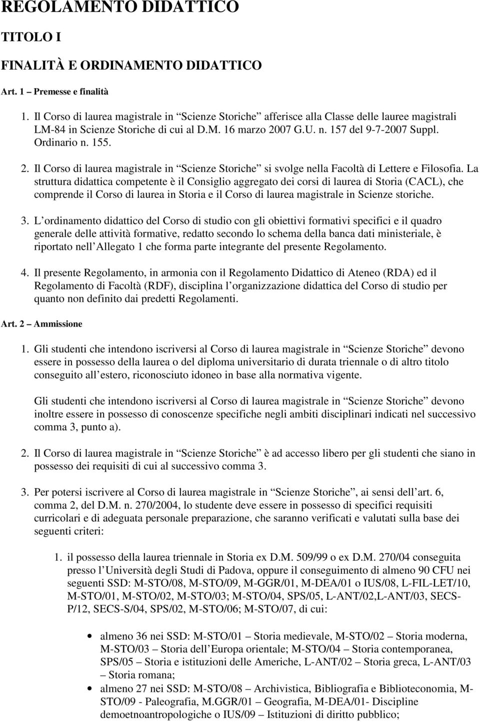 2. Il Corso di laurea magistrale in Scienze Storiche si svolge nella Facoltà di Lettere e Filosofia.