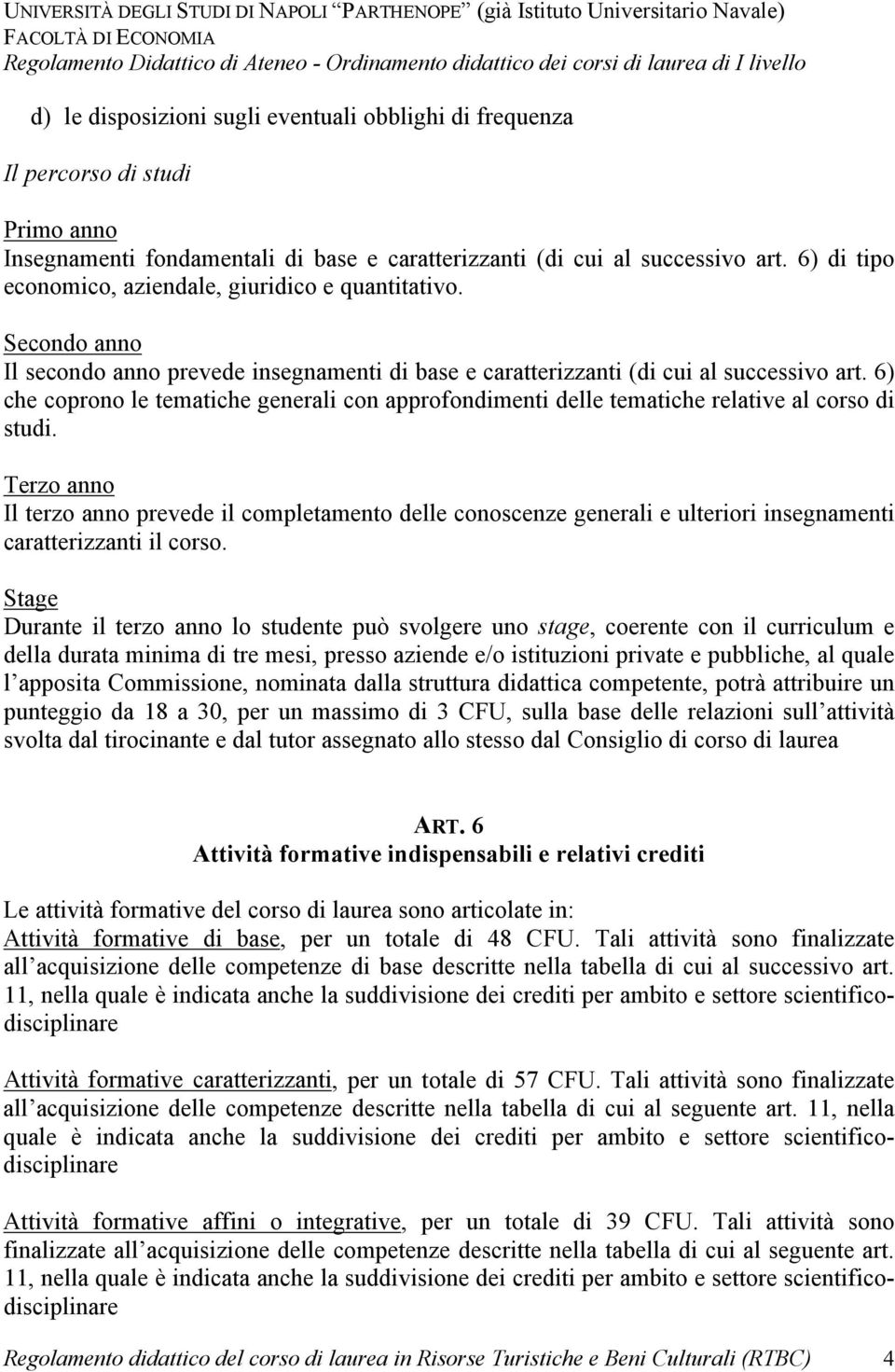 6) che coprono le tematiche generali con approfondimenti delle tematiche relative al corso di studi.