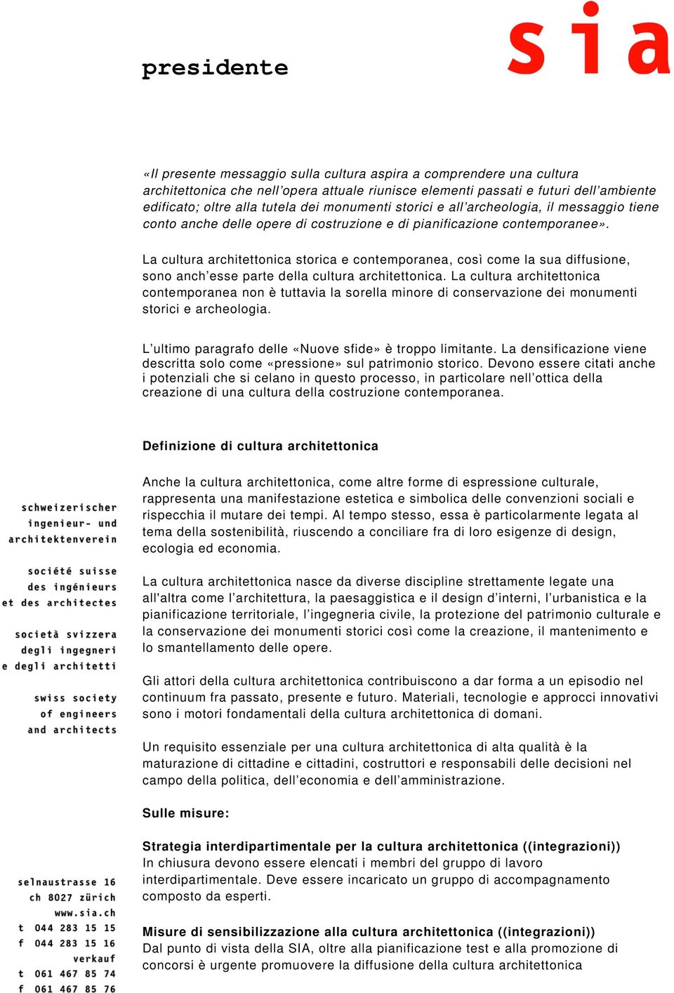 La cultura architettonica storica e contemporanea, così come la sua diffusione, sono anch esse parte della cultura architettonica.