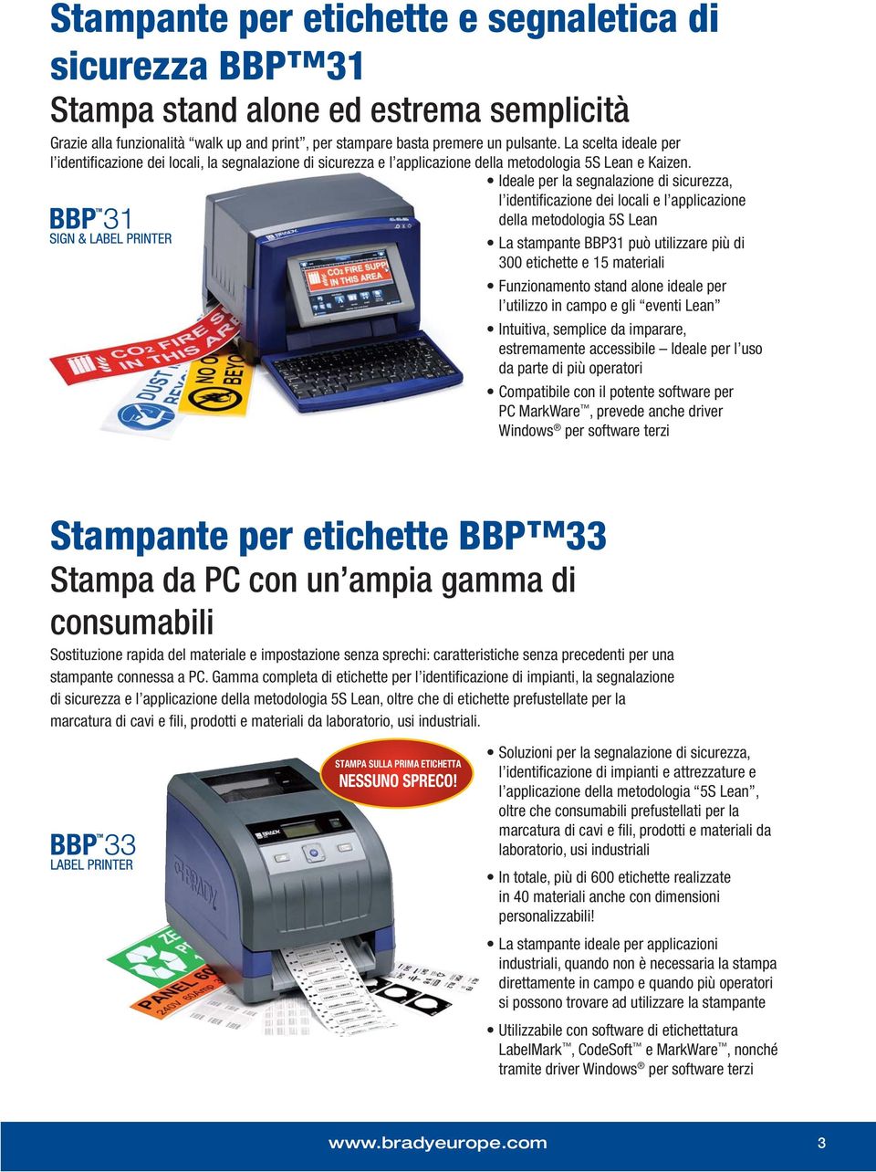 Ideale per la segnalazione di sicurezza, l identificazione dei locali e l applicazione della metodologia 5S Lean La nte BBP31 può utilizzare più di 300 etichette e 15 materiali Funzionamento stand