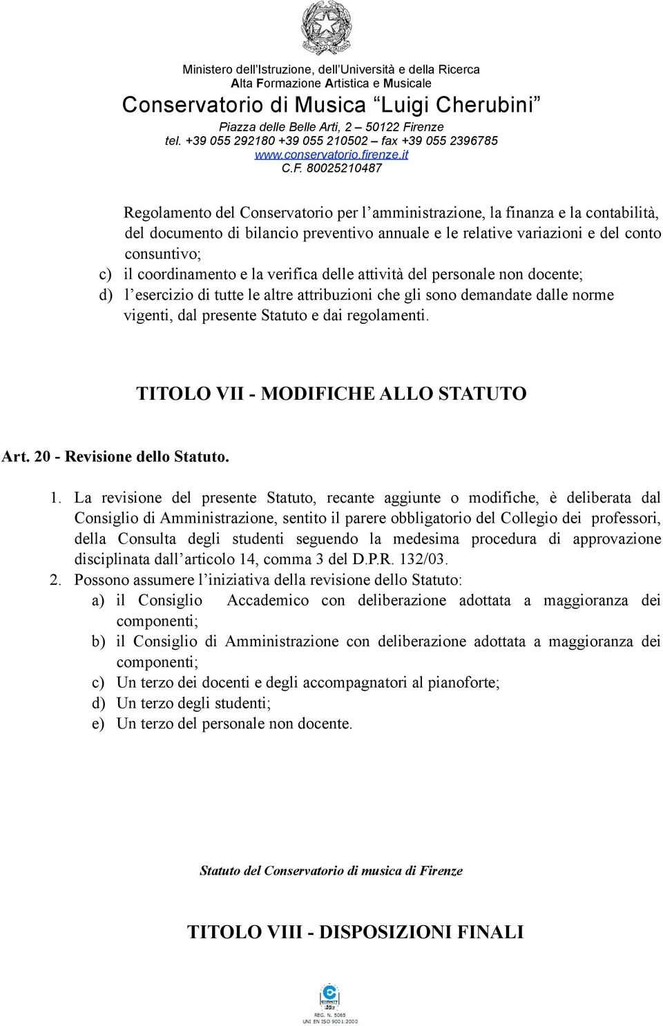TITOLO VII - MODIFICHE ALLO STATUTO Art. 20 - Revisione dello Statuto. 1.