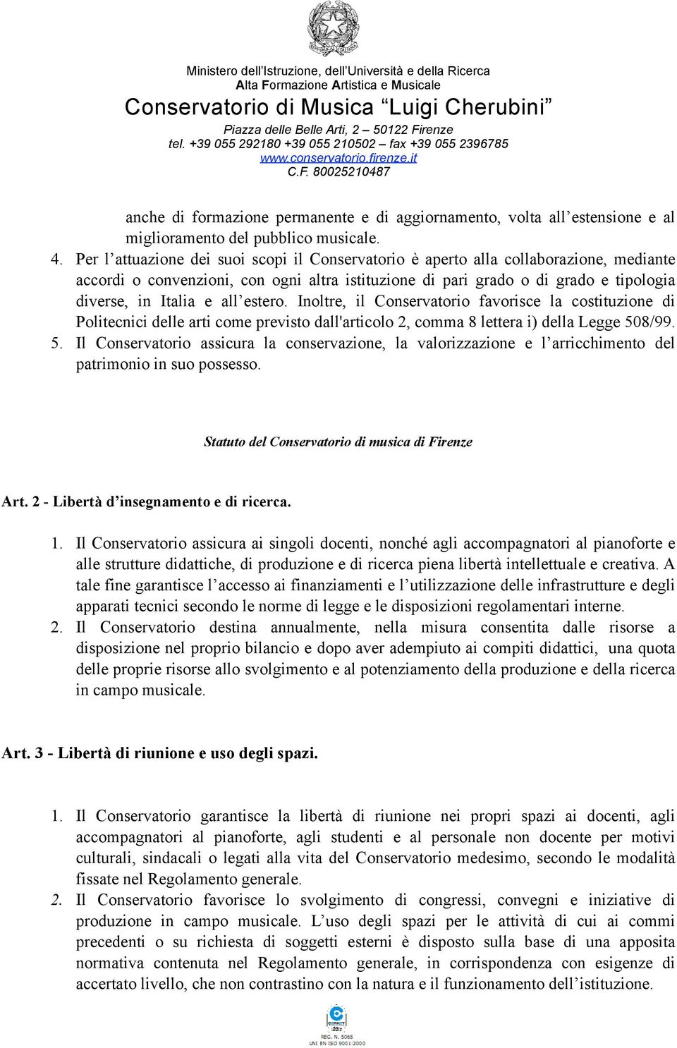 estero. Inoltre, il Conservatorio favorisce la costituzione di Politecnici delle arti come previsto dall'articolo 2, comma 8 lettera i) della Legge 50