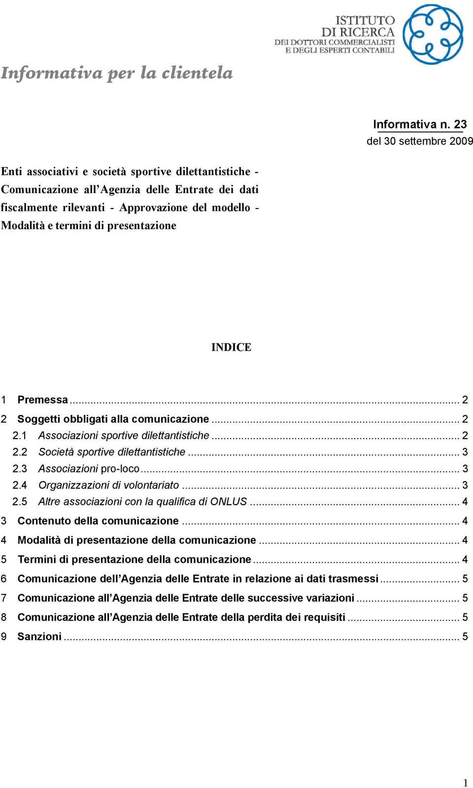 di presentazione INDICE 1 Premessa... 2 2 Soggetti obbligati alla comunicazione... 2 2.1 Associazioni sportive dilettantistiche... 2 2.2 Società sportive dilettantistiche... 3 2.