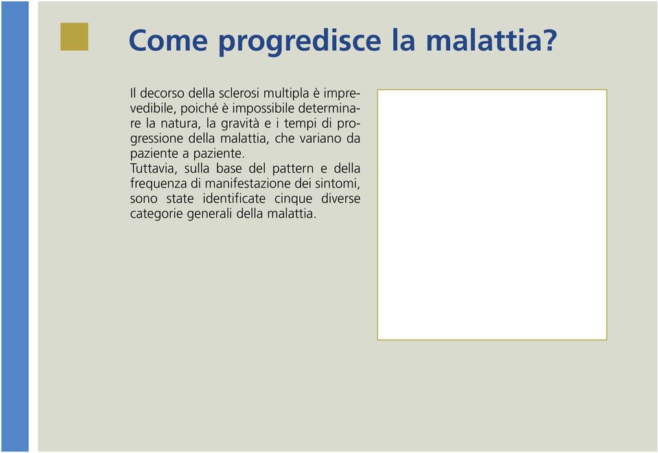 natura, la gravità e i tempi di progressione della malattia, che variano da paziente a