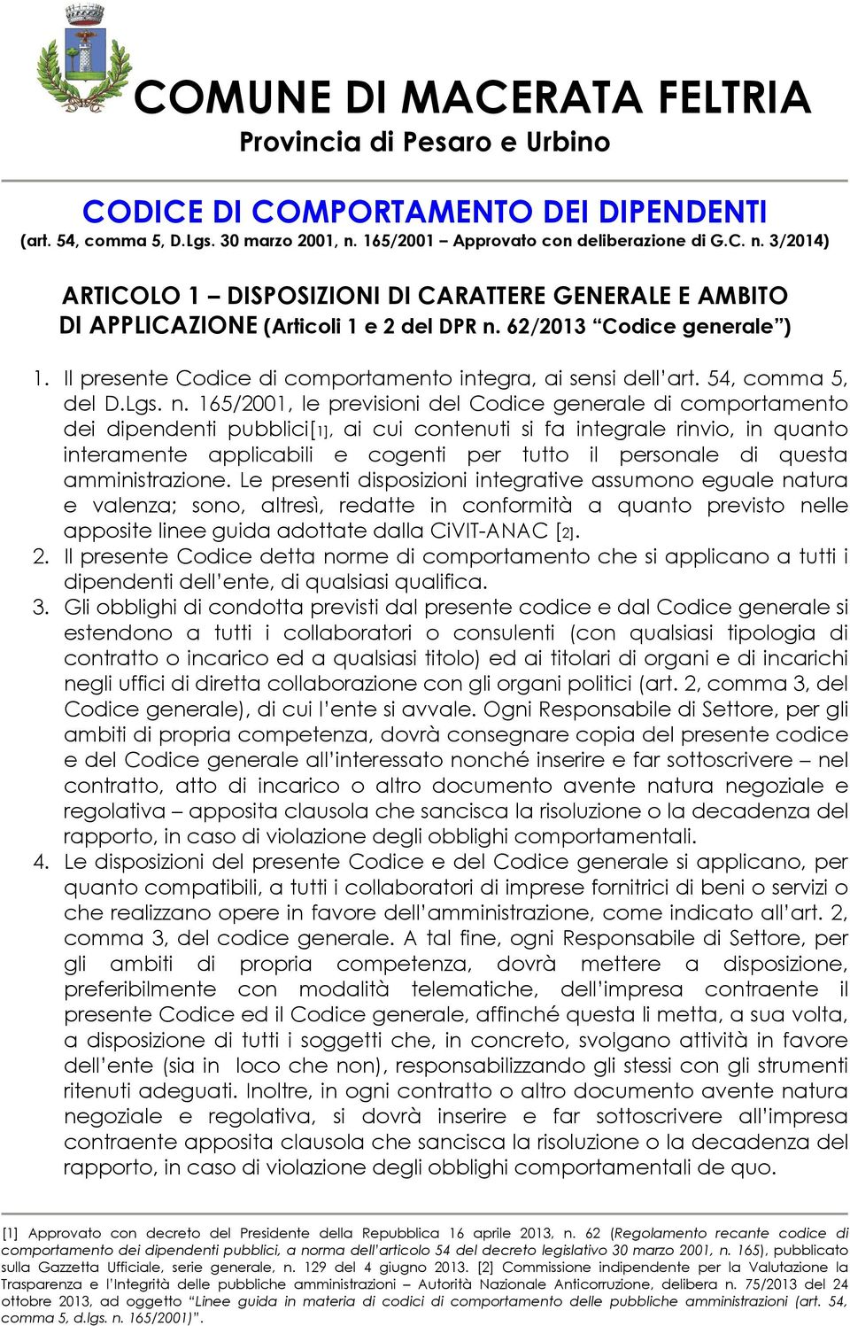 Il presente Codice di comportamento integra, ai sensi dell art. 54, comma 5, del D.Lgs. n.